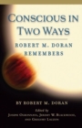 Conscious in Two Ways : Robert M. Doran Remembers - Book