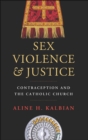 Sex, Violence, and Justice : Contraception and the Catholic Church - eBook