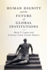 Human Dignity and the Future of Global Institutions - Book