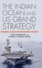 The Indian Ocean and US Grand Strategy : Ensuring Access and Promoting Security - Book