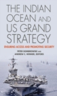 The Indian Ocean and US Grand Strategy : Ensuring Access and Promoting Security - eBook