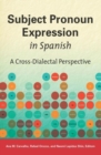 Subject Pronoun Expression in Spanish : A Cross-Dialectal Perspective - Book