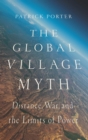 The Global Village Myth : Distance, War, and the Limits of Power - eBook