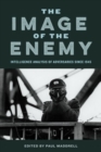 The Image of the Enemy : Intelligence Analysis of Adversaries since 1945 - Book