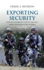 Exporting Security : International Engagement, Security Cooperation, and the Changing Face of the US Military - Book
