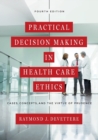 Practical Decision Making in Health Care Ethics : Cases, Concepts, and the Virtue of Prudence, Fourth Edition - Book