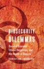 Biosecurity Dilemmas : Dreaded Diseases, Ethical Responses, and the Health of Nations - Book