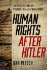 Human Rights after Hitler : The Lost History of Prosecuting Axis War Crimes - Book
