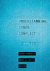 Understanding Cyber Conflict : Fourteen Analogies - Book
