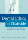 Dental Ethics at Chairside : Professional Obligations and Practical Applications, Third Edition - Book