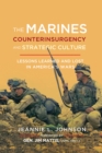 The Marines, Counterinsurgency, and Strategic Culture : Lessons Learned and Lost in America's Wars - eBook