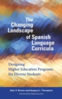 The Changing Landscape of Spanish Language Curricula : Designing Higher Education Programs for Diverse Students - Book