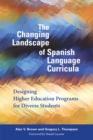 The Changing Landscape of Spanish Language Curricula : Designing Higher Education Programs for Diverse Students - eBook