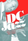 DC Jazz : Stories of Jazz Music in Washington, DC - Book