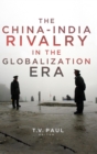 The China-India Rivalry in the Globalization Era - Book