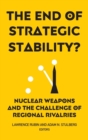 The End of Strategic Stability? : Nuclear Weapons and the Challenge of Regional Rivalries - Book
