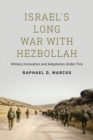 Israel's Long War with Hezbollah : Military Innovation and Adaptation Under Fire - Book