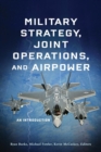 Military Strategy, Joint Operations, and Airpower : An Introduction - Book