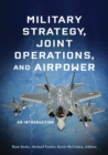 Military Strategy, Joint Operations, and Airpower : An Introduction - Book