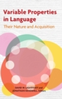 Variable Properties in Language : Their Nature and Acquisition - Book