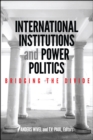 International Institutions and Power Politics : Bridging the Divide - eBook