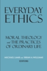 Everyday Ethics : Moral Theology and the Practices of Ordinary Life - Book