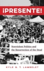 ¡Presente! : Nonviolent Politics and the Resurrection of the Dead - Book
