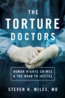 The Torture Doctors : Human Rights Crimes and the Road to Justice - eBook