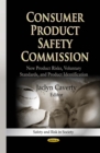Consumer Product Safety Commission : New Product Risks, Voluntary Standards, and Product Identification - eBook