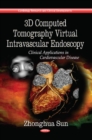 3D Computed Tomography Virtual Intravascular Endoscopy : Clinical Applications in Cardiovascular Disease - Book