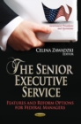 Senior Executive Service : Features & Reform Options for Federal Managers - Book