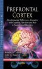 Prefrontal Cortex : Developmental Differences, Executive & Cognitive Functions & Role in Neurological Disorders - Book
