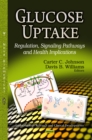 Glucose Uptake : Regulation, Signaling Pathways and Health Implications - eBook