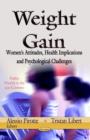 Weight Gain : Women's Attitudes, Health Implications & Psychological Challenges - Book