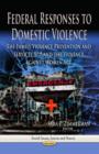 Federal Responses to Domestic Violence : The Family Violence Prevention & Services Act & the Violence Against Women Act - Book