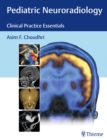 Pediatric Neuroradiology : Clinical Practice Essentials - Book