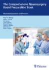 The Comprehensive Neurosurgery Board Preparation Book : Illustrated Questions and Answers - Book