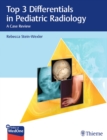 Top 3 Differentials in Pediatric Radiology : A Case Review - Book