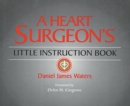 A Heart Surgeon's Little Instruction Book - Book