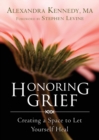 Honoring Grief : Creating a Space to Let Yourself Heal - eBook