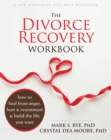 The Divorce Recovery Workbook : How to Heal from Anger, Hurt and Resentment and Build the Life You Want - Book
