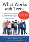 What Works with Teens : A Professional's Guide to Engaging Authentically with Adolescents to Achieve Lasting Change - Book
