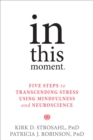 In This Moment : Five Steps to Transcending Stress Using Mindfulness and Neuroscience - Book