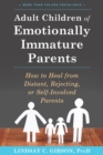 Adult Children of Emotionally Immature Parents : How to Heal from Distant, Rejecting, or Self-Involved Parents - Book