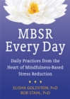 MBSR Every Day : Daily Practices from the Heart of Mindfulness-Based Stress Reduction - Book