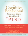The Cognitive Behavioral Coping Skills Workbook for PTSD : Overcome Fear and Anxiety and Reclaim Your Life - Book