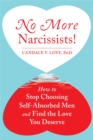 No More Narcissists! : How to Stop Choosing Self-Absorbed Men and Find the Love You Deserve - Book