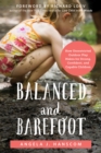 Balanced and Barefoot : How Unrestricted Outdoor Play Makes for Strong, Confident, and Capable Children - eBook