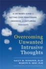 Overcoming Unwanted Intrusive Thoughts : A CBT-Based Guide to Getting Over Frightening, Obsessive, or Disturbing Thoughts - Book