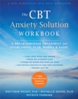 The CBT Anxiety Solution Workbook : A Breakthrough Treatment for Overcoming Fear, Worry, and Panic - Book